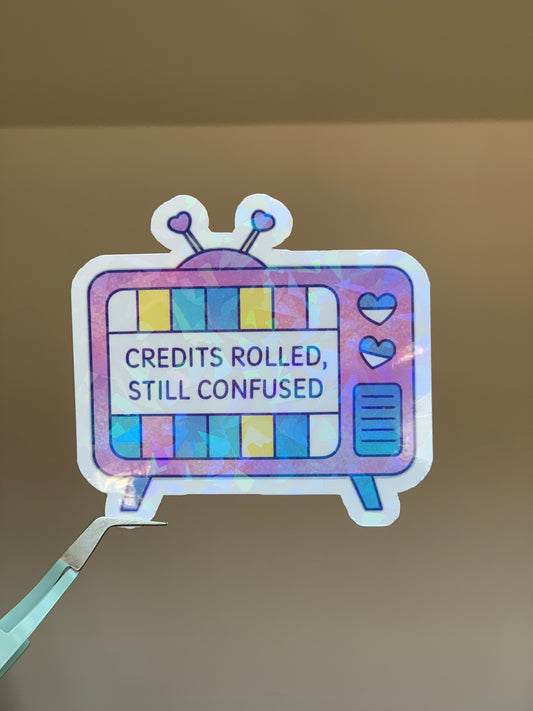 Credits Rolled, Still Confused Sticker