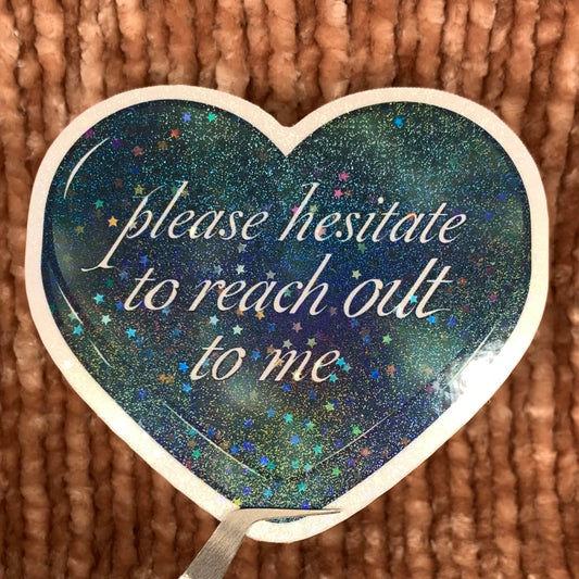 Please hesitate to reach out to me sticker